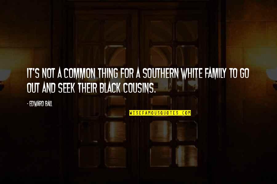 Southern Family Quotes By Edward Ball: It's not a common thing for a Southern