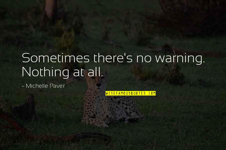Southern Female Quotes By Michelle Paver: Sometimes there's no warning. Nothing at all.