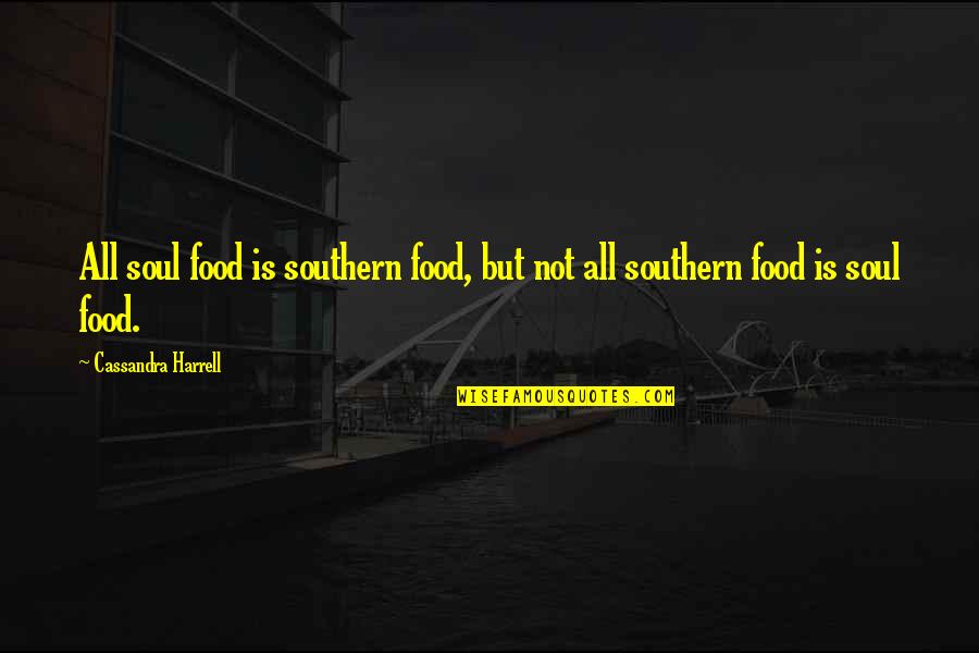 Southern Food Quotes By Cassandra Harrell: All soul food is southern food, but not