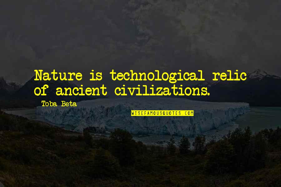 Southern Gentleman Quotes By Toba Beta: Nature is technological relic of ancient civilizations.