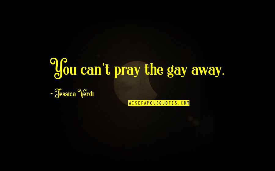 Southern Horrors And Other Writings Quotes By Jessica Verdi: You can't pray the gay away.