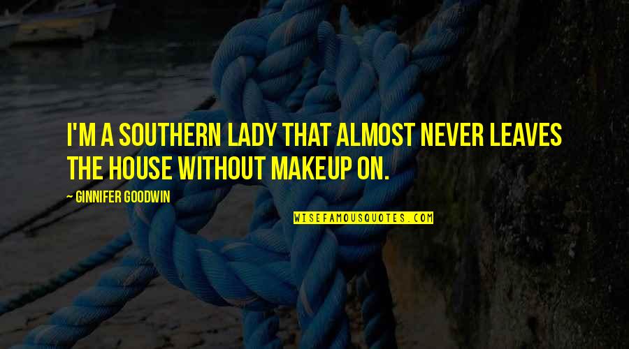 Southern Lady Quotes By Ginnifer Goodwin: I'm a Southern lady that almost never leaves