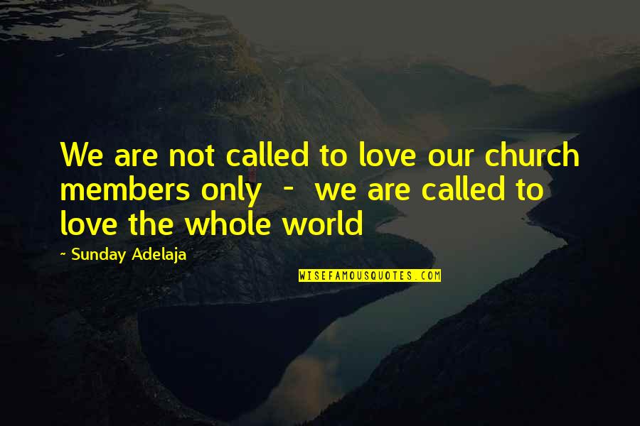 Southern Lady Quotes By Sunday Adelaja: We are not called to love our church Southern Lady Quotes By Sunday Adelaja: We are not called to love our church