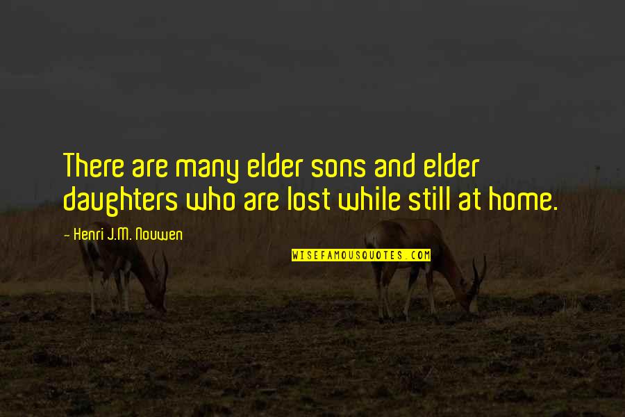 Southern Literature Quotes By Henri J.M. Nouwen: There are many elder sons and elder daughters