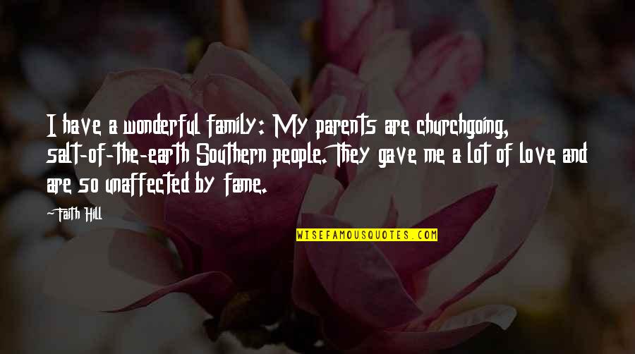 Southern Love Quotes By Faith Hill: I have a wonderful family: My parents are