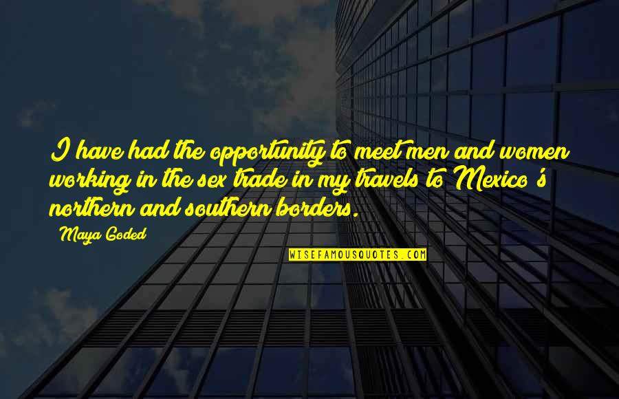 Southern Men Quotes By Maya Goded: I have had the opportunity to meet men Southern Men Quotes By Maya Goded: I have had the opportunity to meet men
