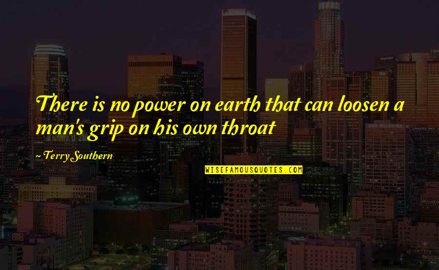Southern Men Quotes By Terry Southern: There is no power on earth that can