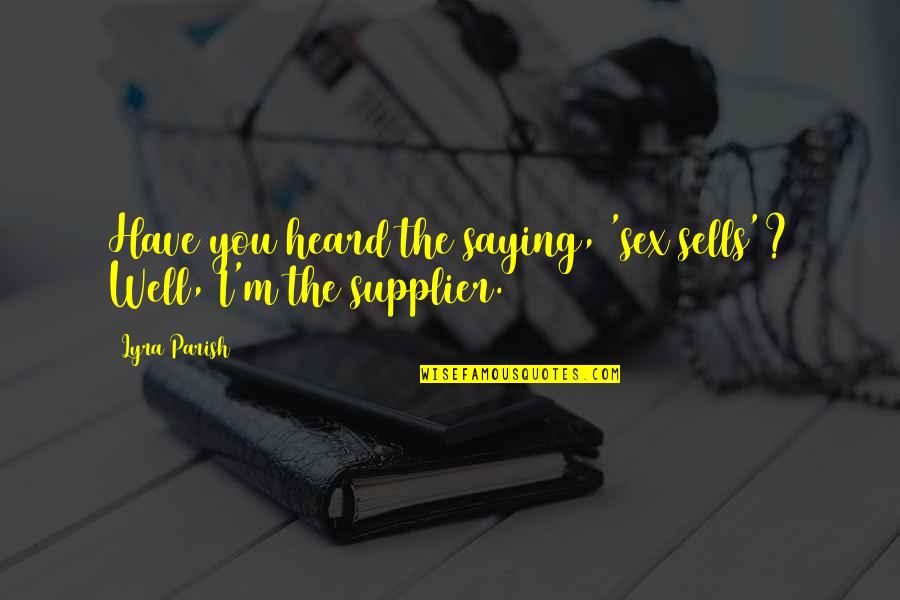 Southern Peach Quotes By Lyra Parish: Have you heard the saying, 'sex sells'? Well,