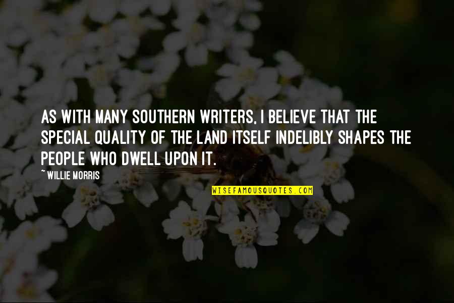 Southern People Quotes By Willie Morris: As with many Southern Writers, I believe that
