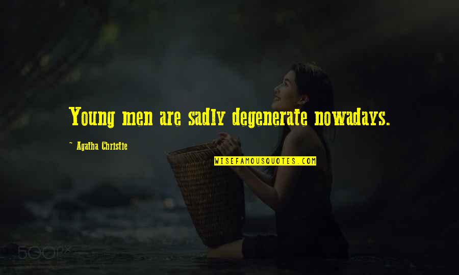 Southern Pride Quotes By Agatha Christie: Young men are sadly degenerate nowadays.
