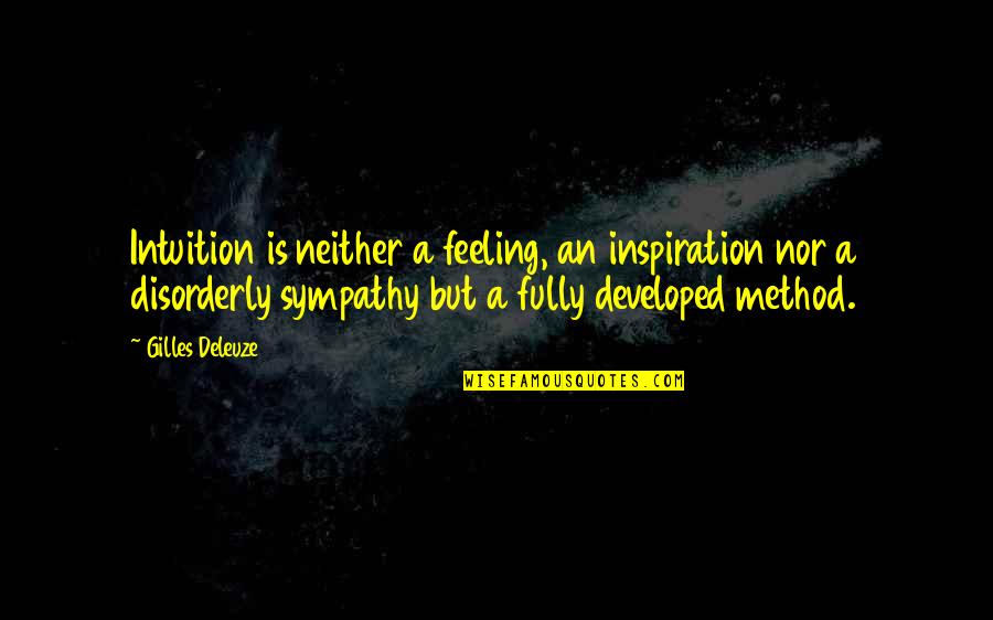 Southern Rain Quotes By Gilles Deleuze: Intuition is neither a feeling, an inspiration nor