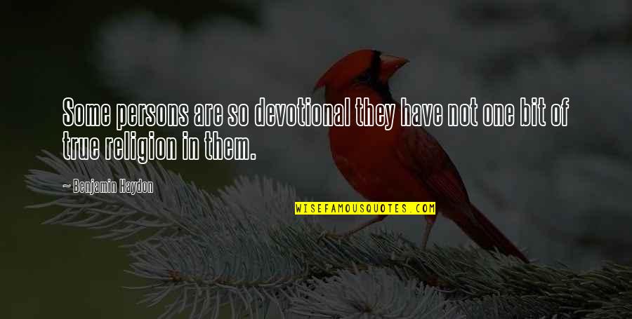 Southern Savers Quotes By Benjamin Haydon: Some persons are so devotional they have not