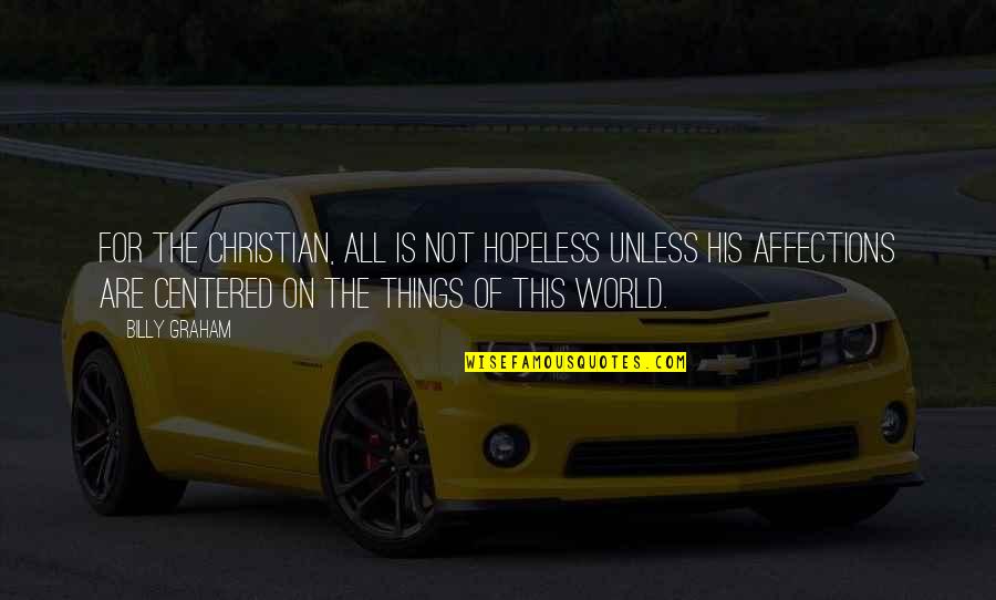 Southern Summers Quotes By Billy Graham: For the Christian, all is not hopeless unless Southern Summers Quotes By Billy Graham: For the Christian, all is not hopeless unless