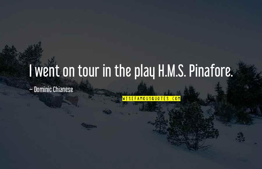 Southern Vampire Mysteries Quotes By Dominic Chianese: I went on tour in the play H.M.S. Southern Vampire Mysteries Quotes By Dominic Chianese: I went on tour in the play H.M.S.