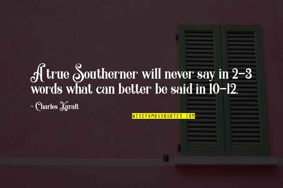 Southern Words Quotes By Charles Kuralt: A true Southerner will never say in 2-3