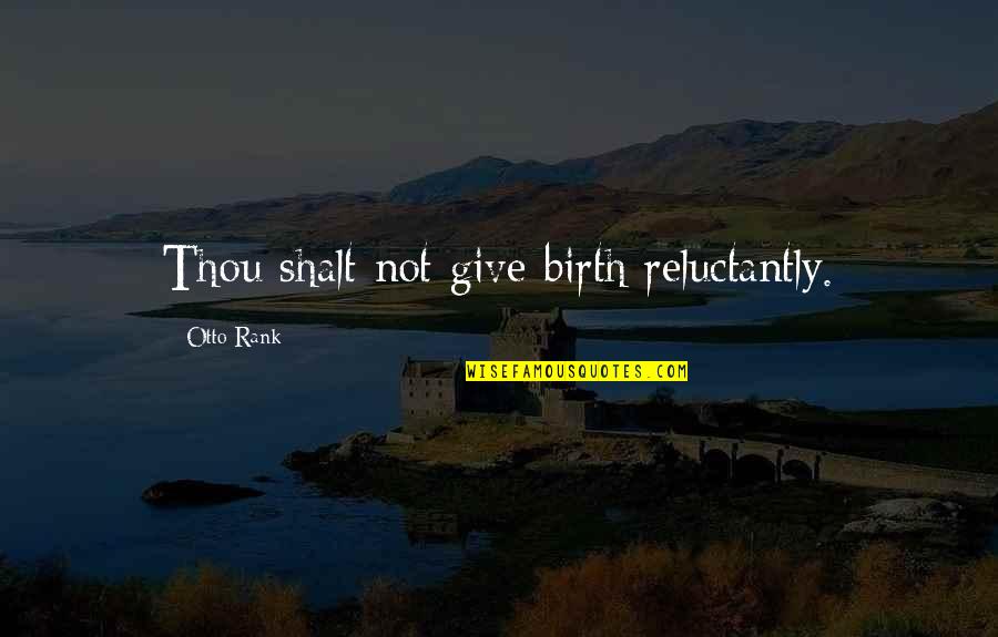 Southern Words Quotes By Otto Rank: Thou shalt not give birth reluctantly.