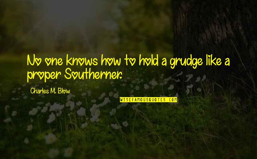 Southerner Quotes By Charles M. Blow: No one knows how to hold a grudge