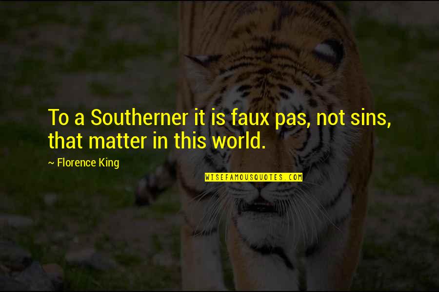 Southerner Quotes By Florence King: To a Southerner it is faux pas, not