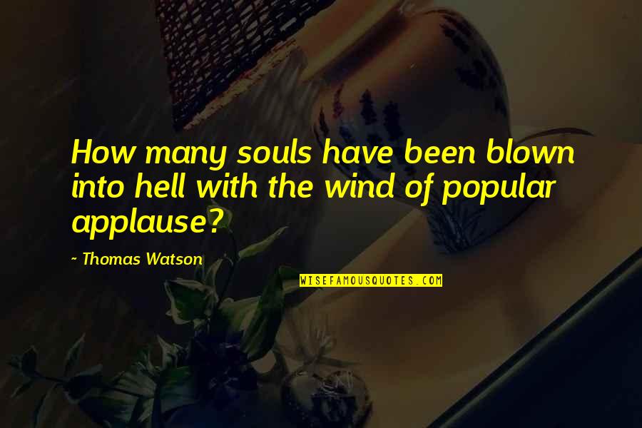 Southernism Quotes By Thomas Watson: How many souls have been blown into hell