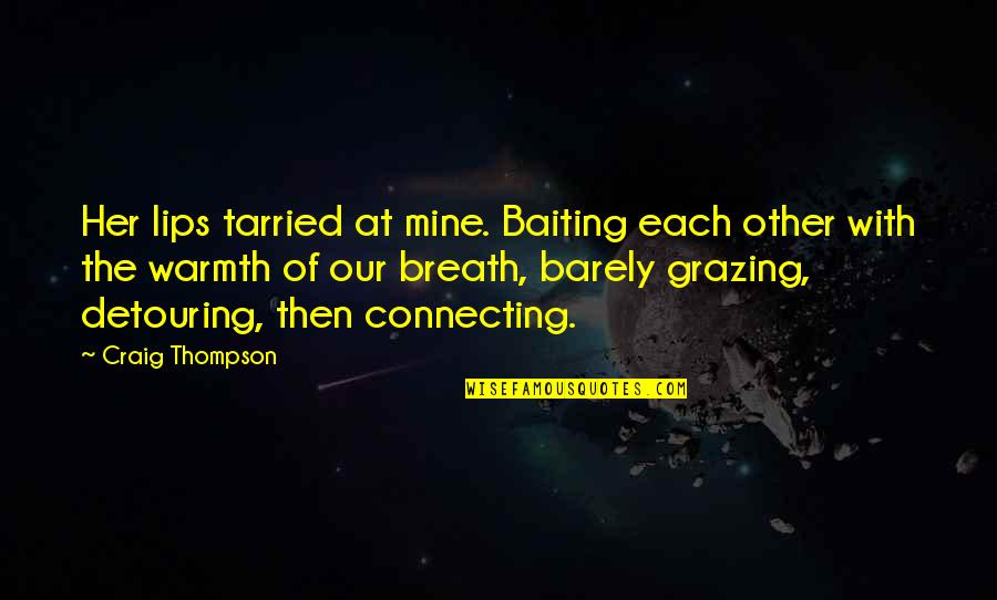 Southernization Questions Quotes By Craig Thompson: Her lips tarried at mine. Baiting each other