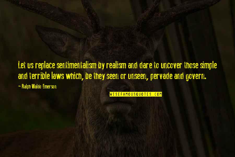 Southernization Questions Quotes By Ralph Waldo Emerson: Let us replace sentimentalism by realism and dare