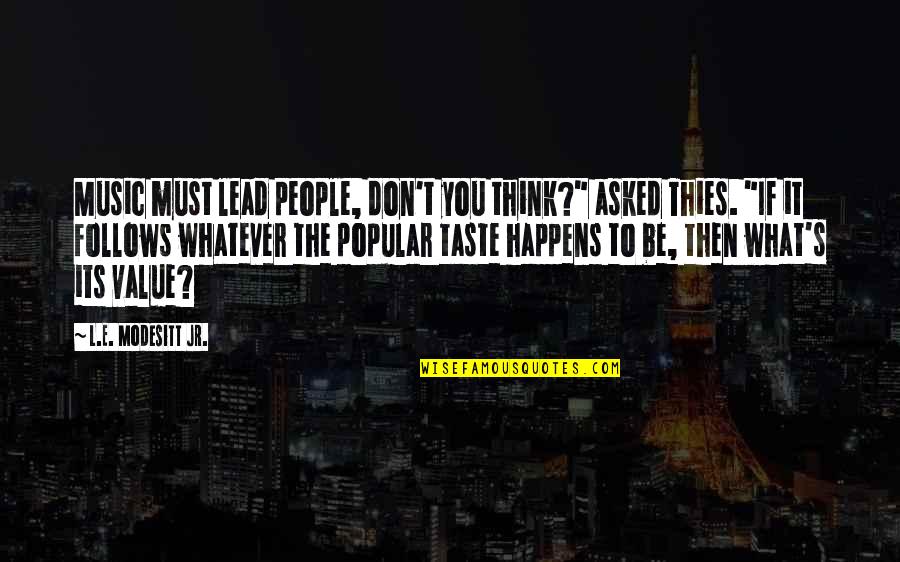 Southerton Post Quotes By L.E. Modesitt Jr.: Music must lead people, don't you think?" asked Southerton Post Quotes By L.E. Modesitt Jr.: Music must lead people, don't you think?" asked