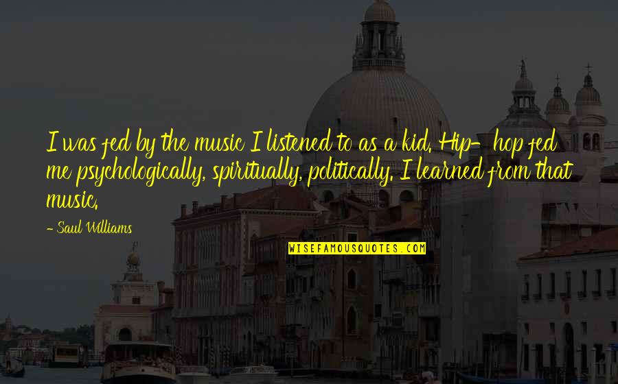 Southerton Post Quotes By Saul Williams: I was fed by the music I listened Southerton Post Quotes By Saul Williams: I was fed by the music I listened