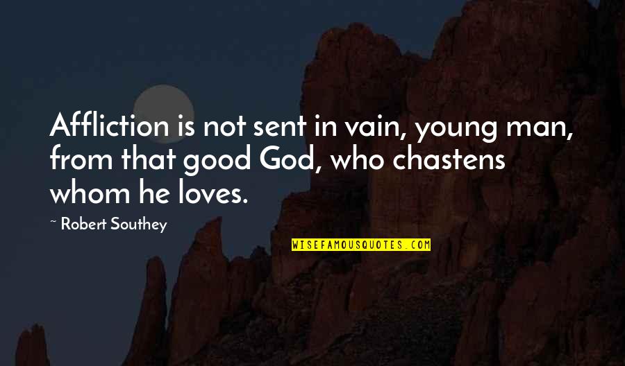 Southey's Quotes By Robert Southey: Affliction is not sent in vain, young man,