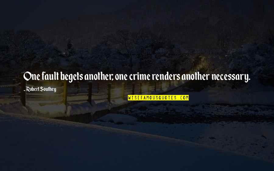Southey's Quotes By Robert Southey: One fault begets another; one crime renders another