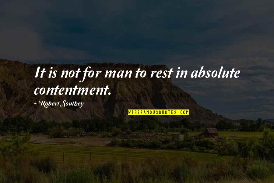 Southey's Quotes By Robert Southey: It is not for man to rest in