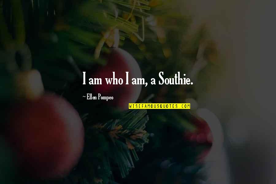 Southie Quotes By Ellen Pompeo: I am who I am, a Southie.
