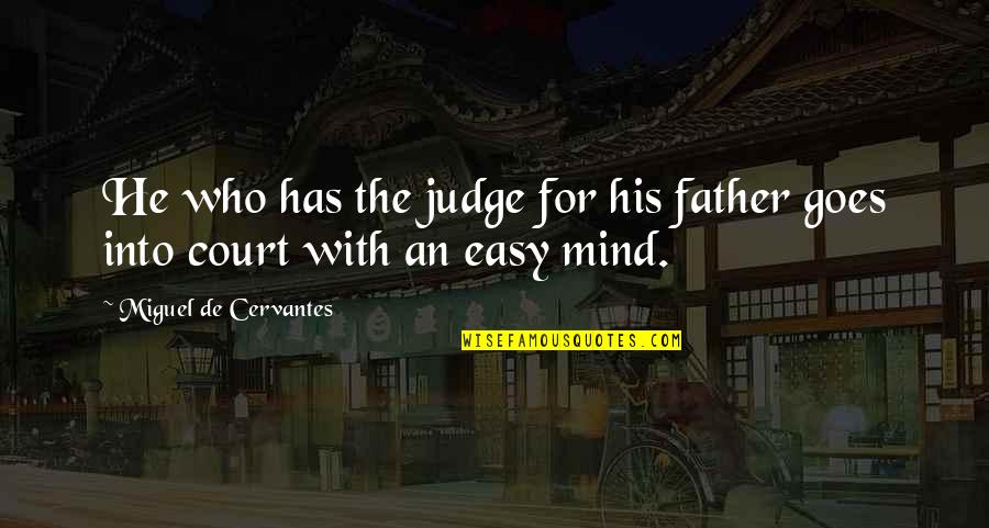 Southlanders South Quotes By Miguel De Cervantes: He who has the judge for his father Southlanders South Quotes By Miguel De Cervantes: He who has the judge for his father