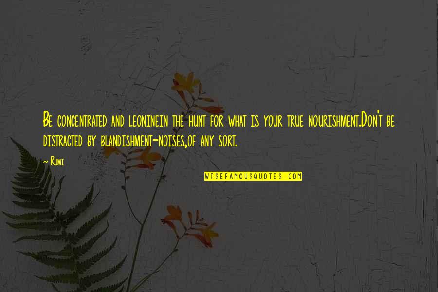 Southon Nursery Quotes By Rumi: Be concentrated and leoninein the hunt for what