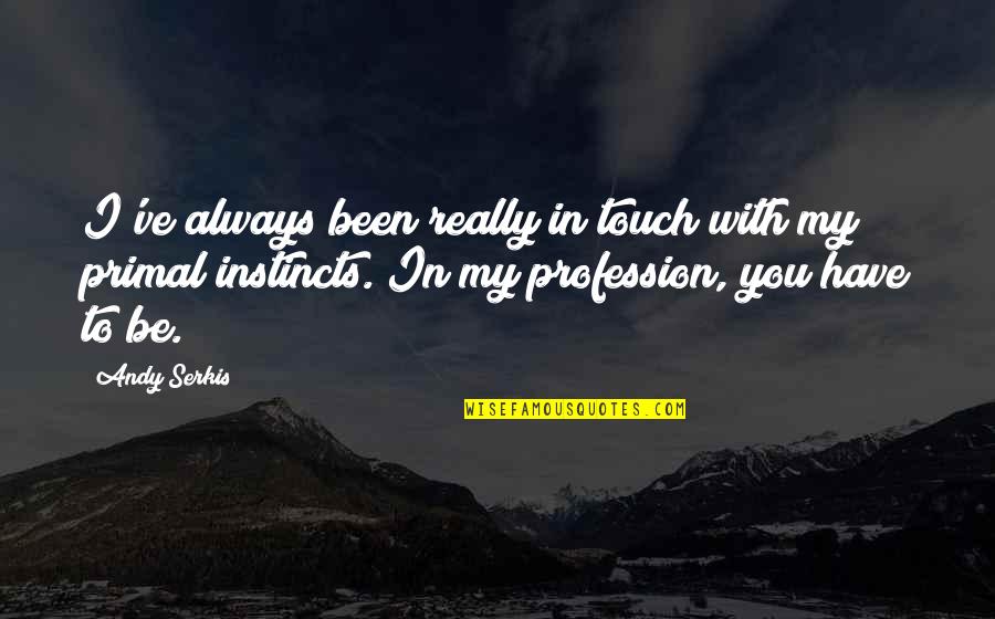 Southpaw Love Quotes By Andy Serkis: I've always been really in touch with my Southpaw Love Quotes By Andy Serkis: I've always been really in touch with my
