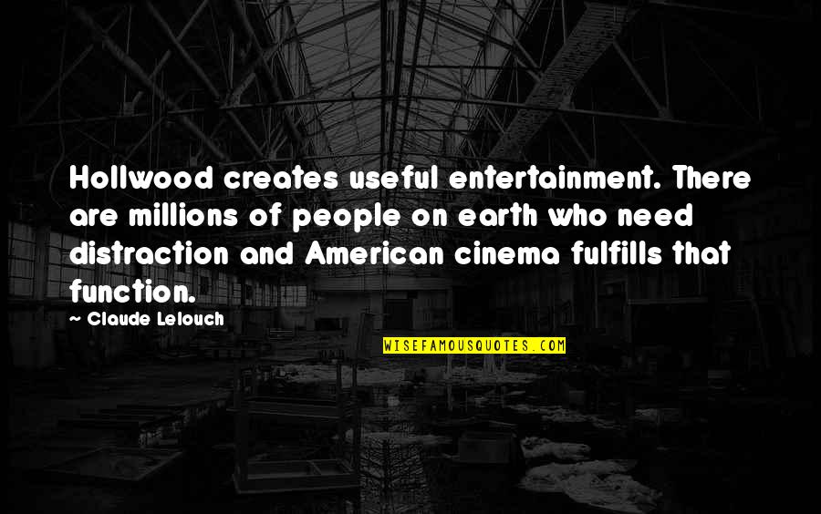 Southron Quotes By Claude Lelouch: Hollwood creates useful entertainment. There are millions of Southron Quotes By Claude Lelouch: Hollwood creates useful entertainment. There are millions of