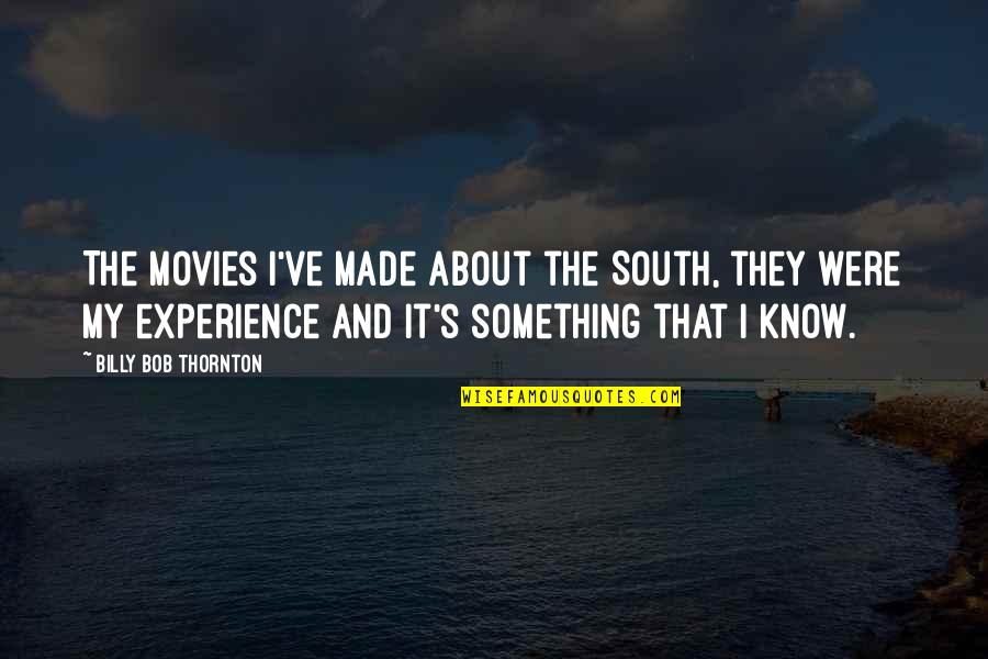 South's Quotes By Billy Bob Thornton: The movies I've made about the South, they