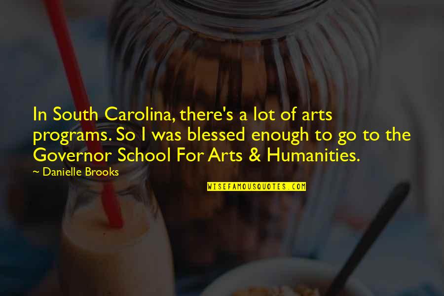 South's Quotes By Danielle Brooks: In South Carolina, there's a lot of arts