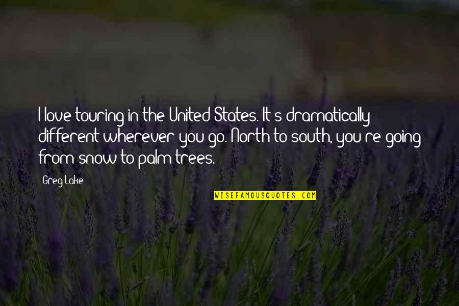 South's Quotes By Greg Lake: I love touring in the United States. It's