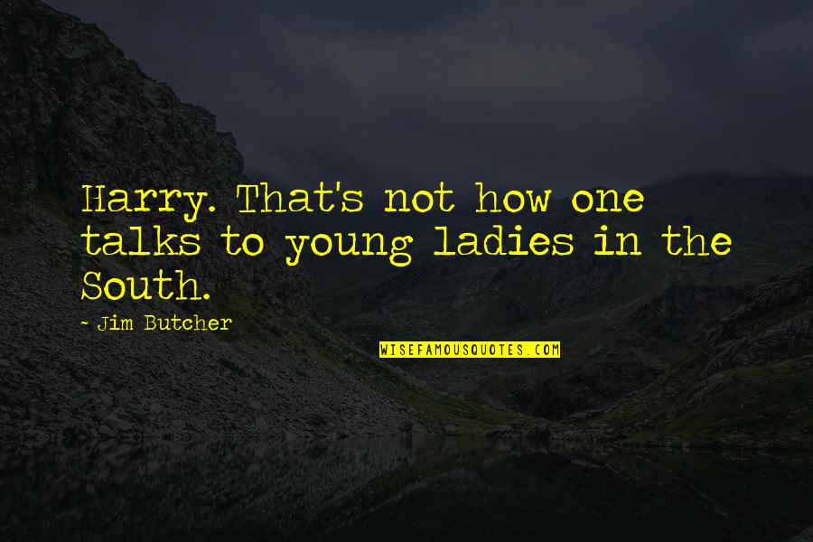 South's Quotes By Jim Butcher: Harry. That's not how one talks to young