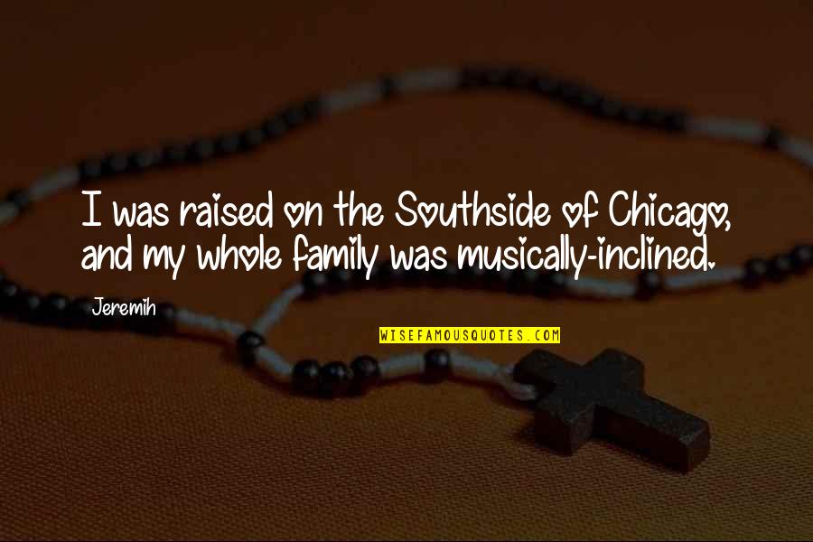 Southside Quotes By Jeremih: I was raised on the Southside of Chicago,