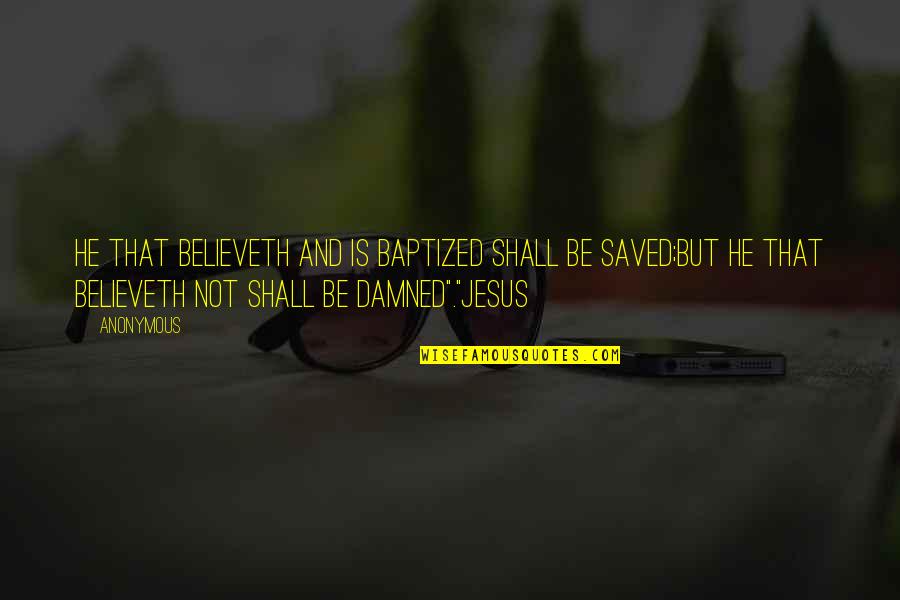Southside The Realest Quotes By Anonymous: He that believeth and is baptized shall be