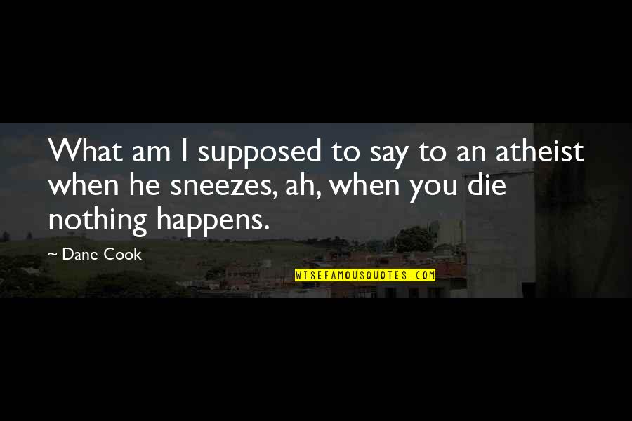 Southsider Quotes By Dane Cook: What am I supposed to say to an Southsider Quotes By Dane Cook: What am I supposed to say to an