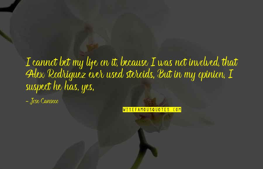 Southstar Urgent Quotes By Jose Canseco: I cannot bet my life on it, because Southstar Urgent Quotes By Jose Canseco: I cannot bet my life on it, because