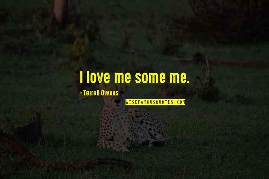 Southstar Urgent Quotes By Terrell Owens: I love me some me. Southstar Urgent Quotes By Terrell Owens: I love me some me.