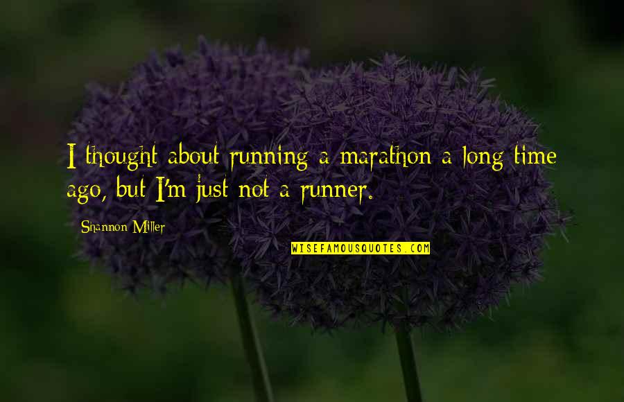 Southunder Quotes By Shannon Miller: I thought about running a marathon a long