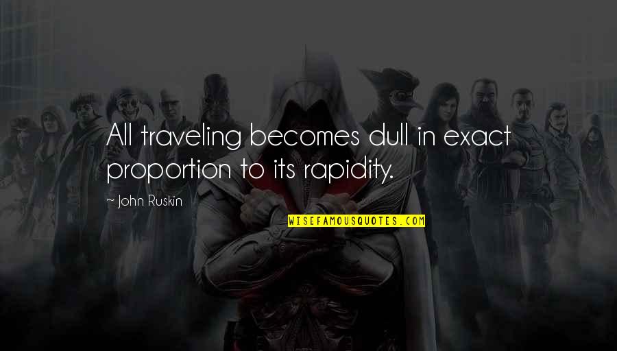 Southwest Airline Quotes By John Ruskin: All traveling becomes dull in exact proportion to