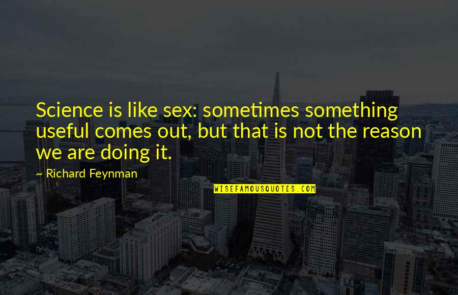 Southwest Airlines Herb Kelleher Quotes By Richard Feynman: Science is like sex: sometimes something useful comes Southwest Airlines Herb Kelleher Quotes By Richard Feynman: Science is like sex: sometimes something useful comes