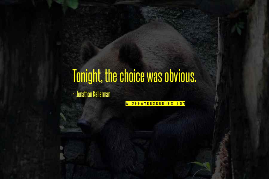 Southwesterly Quotes By Jonathan Kellerman: Tonight, the choice was obvious.