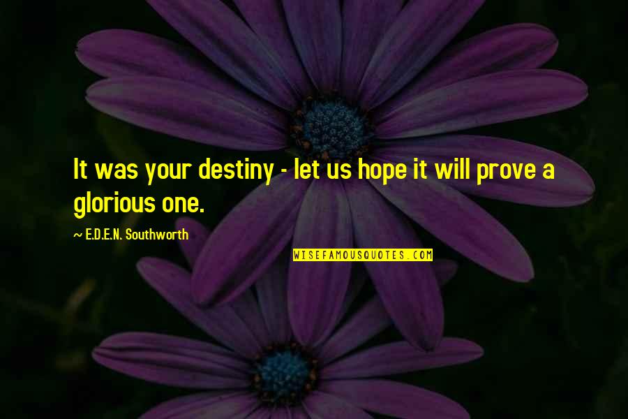 Southworth Quotes By E.D.E.N. Southworth: It was your destiny - let us hope