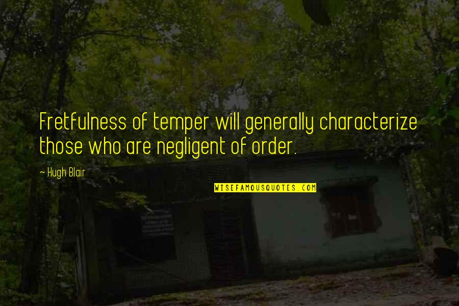 Southworth Quotes By Hugh Blair: Fretfulness of temper will generally characterize those who